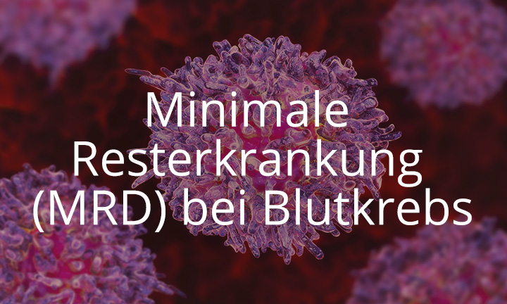 Minimale Resterkrankung (MRD) bei Blutkrebs