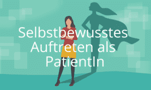 Selbstbewusstes Auftreten als PatientIn